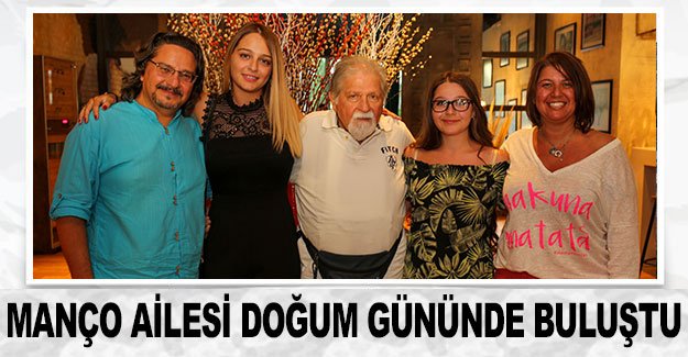 Manço ailesi doğum gününde buluştu
