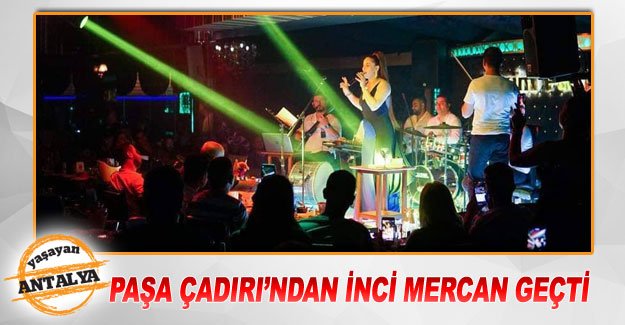 Paşa Çadırı’ndan İnci Mercan geçti