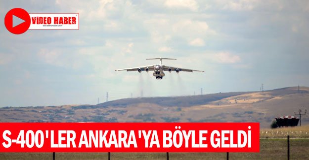 S-400'ler Ankara'ya böyle geldi