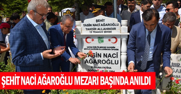 Şehit Naci Ağaroğlu mezarı başında anıldı