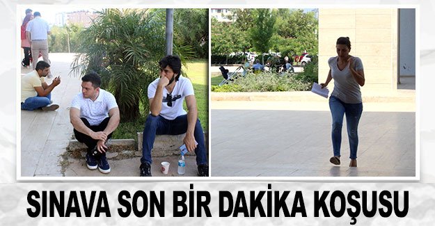 Sınava son bir dakika koşusu