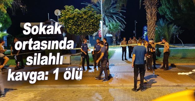 Sokak ortasında silahlı kavga: 1 ölü