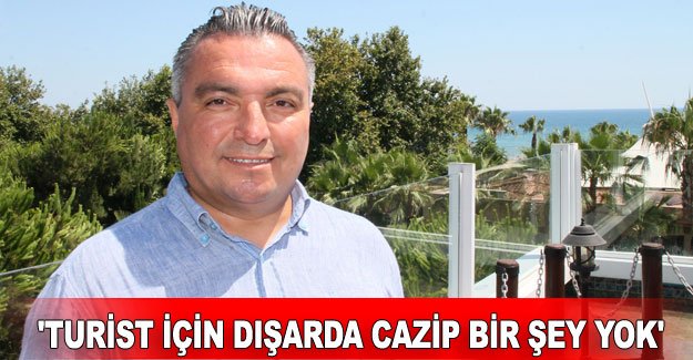 'Turist için dışarda cazip bir şey yok'