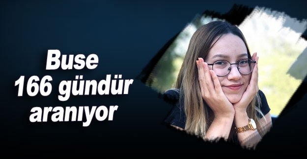 Üniversiteli Buse 166 gündür aranıyor