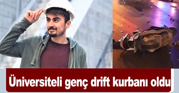 Üniversiteli genç drift kurbanı oldu