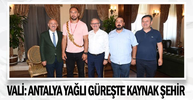 Vali: Antalya yağlı güreşte kaynak şehir