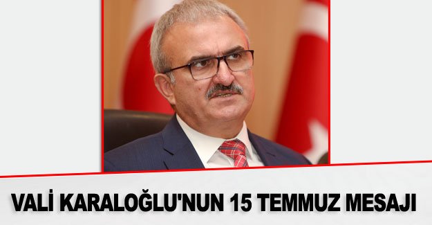 Vali Karaloğlu'nun 15 Temmuz Mesajı