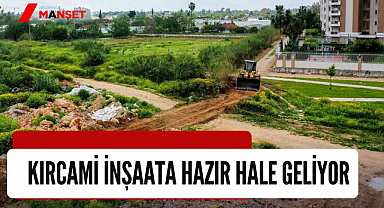 Kırcami inşaata hazır hale geliyor